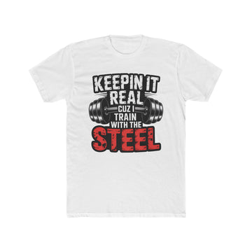 Keepin It Real Gym T‑Shirt — "Train With The Steel" Barbell Fitness Tee